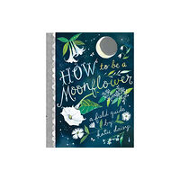 Chronicle Books How to Be a Moonflower (inbunden, eng)