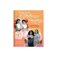 Chronicle Books Extraordinary Mothers and Daughters (inbunden, eng)