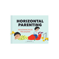 Chronicle Books Horizontal Parenting (inbunden, eng)