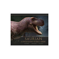 Titan Books Ltd Saurian: A Field Guide to Hell Creek (inbunden, eng)