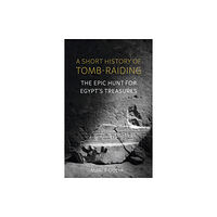 Reaktion Books A Short History of Tomb-Raiding (inbunden, eng)