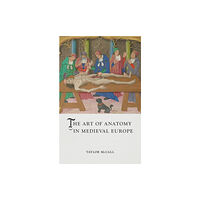 Reaktion Books The Art of Anatomy in Medieval Europe (inbunden, eng)