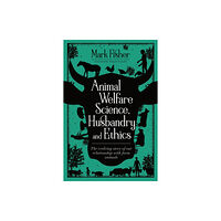 5M Books Ltd Animal Welfare Science, Husbandry and Ethics: The Evolving Story of Our Relationship with Farm Animals (häftad, eng)