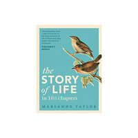 Bloomsbury Publishing PLC The Story of Life in 10½ Chapters (inbunden, eng)