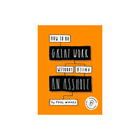 Laurence King Publishing How to Do Great Work Without Being an Asshole (häftad, eng)