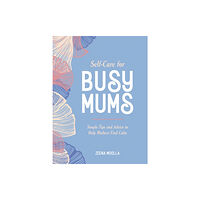 Summersdale Publishers Self-Care for Busy Mums (inbunden, eng)