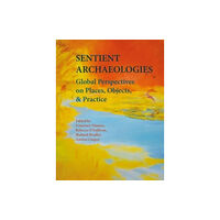 Oxbow books Sentient Archaeologies (inbunden, eng)