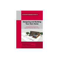 Straightforward Publishing Designing and Building Your Own Home (häftad, eng)