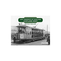 Graffeg Limited Lost Tramways of Scotland: Scotland West (inbunden, eng)