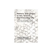 Intellect Books Pattern and Chaos in Art, Science and Everyday Life (häftad, eng)