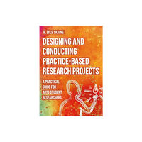 Intellect Books Designing and Conducting Practice-Based Research Projects (häftad, eng)