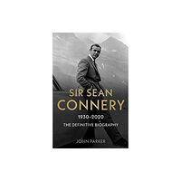 John Blake Publishing Ltd Sir Sean Connery - The Definitive Biography: 1930 - 2020 (häftad, eng)