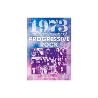 Sonicbond Publishing 1973: The Golden Year of Progressive Rock (häftad, eng)