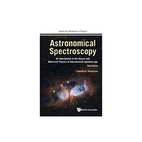 World Scientific Europe Ltd Astronomical Spectroscopy: An Introduction To The Atomic And Molecular Physics Of Astronomical Spectroscopy (Third Editi...