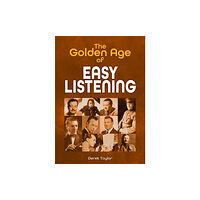 Sonicbond Publishing The Golden Age of Easy Listening (häftad, eng)