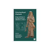 Archaeopress Picturing Royal Charisma: Kings and Rulers in the Near East from 3000 BCE to 1700 CE (häftad, eng)