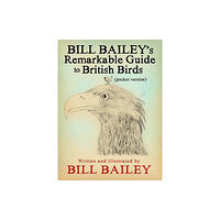 Quercus Publishing Bill Bailey's Remarkable Guide to British Birds (häftad, eng)