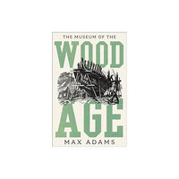Bloomsbury Publishing PLC The Museum of the Wood Age (inbunden, eng)