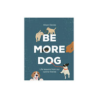 Quadrille Publishing Ltd Be More Dog (inbunden, eng)