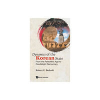 World Scientific Europe Ltd Dynamics Of The Korean State: From The Paleolithic Age To Candlelight Democracy (inbunden, eng)