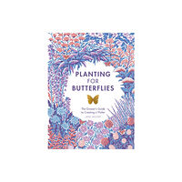 Quadrille Publishing Ltd Planting for Butterflies (inbunden, eng)