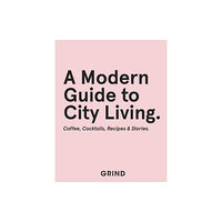 Quadrille Publishing Ltd Grind: A Modern Guide to City Living (inbunden, eng)