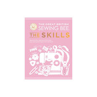 Quadrille Publishing Ltd The Great British Sewing Bee: The Skills (inbunden, eng)