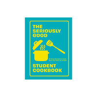 Quadrille Publishing Ltd The Seriously Good Student Cookbook (häftad, eng)