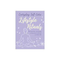 Ryland, Peters & Small Ltd Everyday Self-care: Lifestyle Rituals (inbunden, eng)