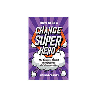 Practical Inspiration Publishing How to be a Change Superhero (häftad, eng)