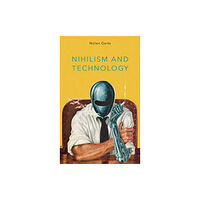 Rowman & Littlefield International Nihilism and Technology (häftad, eng)