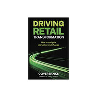 Practical Inspiration Publishing Driving Retail Transformation (häftad, eng)