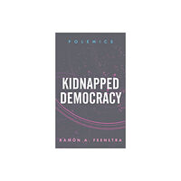 Rowman & Littlefield International Kidnapped Democracy (häftad, eng)