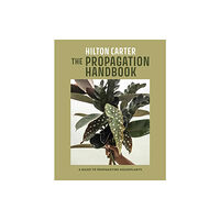 Ryland, Peters & Small Ltd The Propagation Handbook (inbunden, eng)