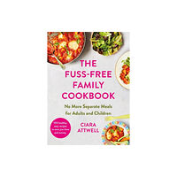 Bonnier Books Ltd The Fuss-Free Family Cookbook: No more separate meals for adults and children! (inbunden, eng)