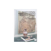 Archaeopress Spectacle and Display: A Modern History of Britain's Roman Mosaic Pavements (häftad, eng)