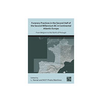 Archaeopress Funerary Practices in the Second Half of the Second Millennium BC in Continental Atlantic Europe (häftad, eng)