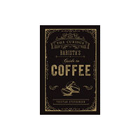 Ryland, Peters & Small Ltd The Curious Barista’s Guide to Coffee (inbunden, eng)