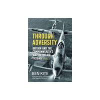 Helion & Company Through Adversity: Britain and the Commonwealth's War in the Air 1939-1945, Volume 1 (häftad, eng)