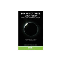 Bradt Travel Guides Solar Eclipses 2024-2027 (häftad, eng)