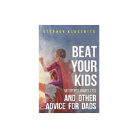 Olympia Publishers Beat Your Kids (at sports, games, etc) and other advice for dads (häftad, eng)