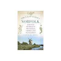 The History Press Ltd The A-Z of Curious Norfolk (häftad, eng)