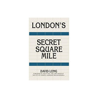 The History Press Ltd London's Secret Square Mile (häftad, eng)