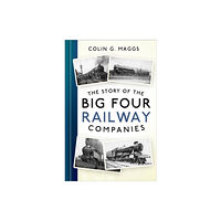 The History Press Ltd The Story of the Big Four Railway Companies (häftad, eng)