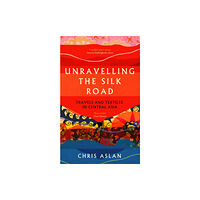 Icon Books Unravelling the Silk Road (häftad, eng)