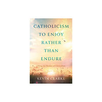 Troubador Publishing Catholicism to Enjoy Rather than Endure (häftad, eng)