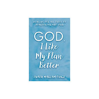 Troubador Publishing God, I Like My Plan Better (häftad, eng)