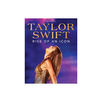 Future Publishing Taylor Swift: Rise of an Icon (inbunden, eng)