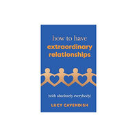 Quadrille Publishing Ltd How to Have Extraordinary Relationships (inbunden, eng)