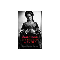 C hurst & co publishers ltd Anglo-India and the End of Empire (inbunden, eng)